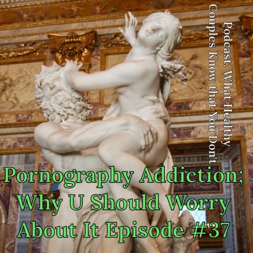Pornography Addiction,Porn, Porn Addict,pornography, relationships, couples